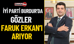 İYİ Parti Burdur’da Gözler Faruk Erkan’ı arıyor