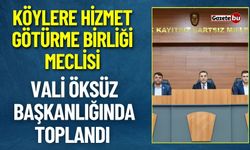 Köylere Hizmet Götürme Birliği Meclisi Vali Öksüz Başkanlığında Toplandı