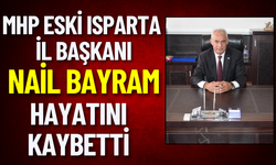 MHP Eski Isparta İl Başkanı Nail Bayram Hayatını Kaybetti