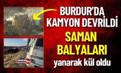 Burdur Yolunda Kamyon Devrildi, Saman Balyaları Yandı