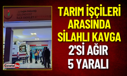 Tarım İşçileri Arasında Silahlı Kavga: 2'si Ağır 5 Yaralı