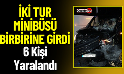 Tur Minibüsleri Çarpıştı: 6 Kişi Yaralandı