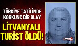 Türkiye Tatilinde Korkunç Bir Olay: Litvanyalı Turist Öldü!