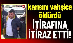 Vahşice Öldürülen Mine’nin Kocası, İtirafına İtiraz Etti!