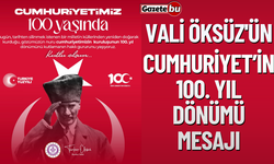 Vali Öksüz'ün Cumhuriyetimizin Kuruluşunun 100. Yıl Dönümü Mesajı...