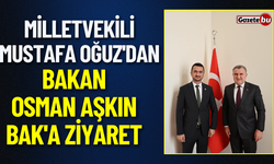 Vekil Mustafa Oğuz'dan Bakan Osman Aşkın Bak'a Ziyaret