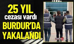 Burdur'da 25 Yıl Cezası Bulunan Zanlı Yakalandı