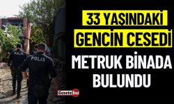 33 Yaşındaki Gencin Cesedi Metruk Binada Bulundu