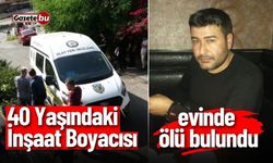 40 Yaşındaki  İnşaat Boyacısı Evinde Ölü Bulundu