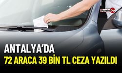 Antalya'da 72 araca 39 bin TL ceza yazıldı