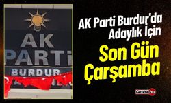 AK Parti Burdur'da Adaylık İçin Son Gün Çarşamba !