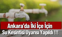 Ankara’da İki İçe İçin  Su Kesintisi Uyarısı Yapıldı !!!