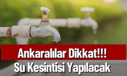 Ankaralılar Dikkat!!! Su Kesintisi Yapılacak