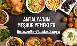 Antalya'nın Meşhur Yemekler ! Bu Lezzetleri Mutlaka Deneyin