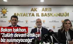 Bakan Işıkhan "Zulüm devam ettikçe biz susmayacağız"