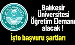 Balıkesir Üniversitesi Öğretim Elemanı alacak ! İşte başvuru şartları