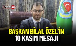 Bucak Ziraat Odası Başkanı Bilal ÖZEL'in 10 Kasım Mesajı