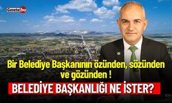 Bir Belediye Başkanın Gözünden : Belediye Başkanlığı Ne İster ?