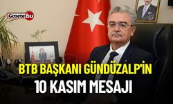 BTB Başkanı Gündüzalp'in 10 Kasım Mesajı