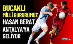 Bucaklı Gururumuz Hasan Berat Antalya'ya Geliyor