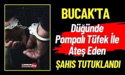 Bucak'ta Düğünde Pompalı Tüfek İle Ateş Eden Şahıs Tutuklandı