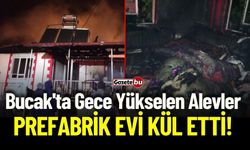 Bucak'ta Gece Yükselen Alevler Prefabrik Evi Kül Etti!