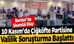 Burdur'da 10 Kasım'da Çiğköfte Partisine Soruşturma Açıldı