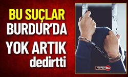 Bu Suçlar Burdur'da Yok Artık Dedirtti