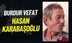 Burdur'da Yeşildere Köyü'nden Hasan Karabaşoğlu Vefat Etti