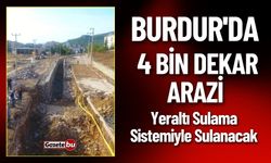 Burdur'da 4 Bin Dekar Arazi Yeraltı Sulama Sistemiyle Sulanacak