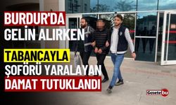 Burdur'da Gelin Alırken Tabancayla Şoförü Yaralayan Damat Tutuklandı