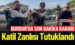 Burdur'da Son Dakika : Katil Zanlısı Tutuklandı