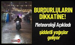 Burdurluların Dikkatine! Meteoroloji Açıkladı