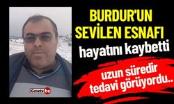 Burdur'un Sevilen Esnafı Hastalığına Yenik Düştü