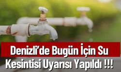 Denizli'de Bugün Su Kesintisi Var !!!