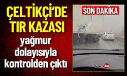 Çeltikçi'de Tır Kazası: Hakimiyetini Kaybetti Karayolda Savruldu!