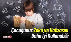 Çocuğunuz Zeka ve Hafızasını Daha İyi Kullanabilir