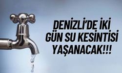 Denizli'de İki Gün Su Kesintisi Uyarısı Yapıldı!!!