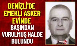 Denizli'de Emekli Asker Evinde Başından Vurulmuş Halde Bulundu