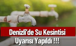 Denizli’de Su Kesintisi Uyarısı Yapıldı !!!