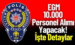 EGM 10.000 Personel Alımı Yapacak ! İşte Detaylar