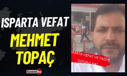 Isparta Vefat Haberleri: Mehmet Topaç