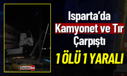 Kamyonet ve Tır Çarpıştı: 1 Ölü 1 Yaralı