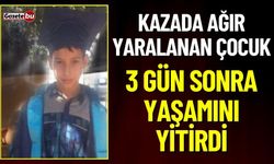 Kazada Ağır Yaralanan Çocuk 3 Gün Sonra Yaşamını Yitirdi