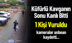 Küfürlü Kavganın Sonu Kanlı Bitti: 1 Kişi Vuruldu