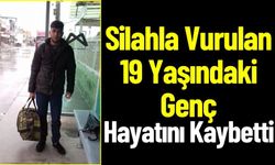 Silahla Vurulan 19 Yaşındaki Genç Hayatını Kaybetti