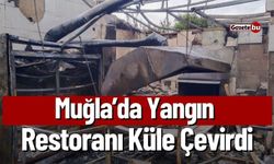 Muğla’da Yangın Restoranı Küle Çevirdi