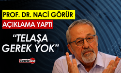 Prof. Dr. Naci Görür Açıklama Yaptı, "Telaşa gerek yok"