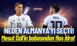 Mesut Özil'in Babası Açıkladı ! Neden Almanya'yı Seçti ?