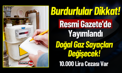 Burdurlular Dikkat! Doğal Gaz Sayaçlarını Değiştirmeyenlere Ceza!